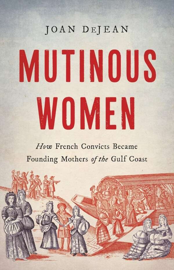 Mutinous Women: How French Convicts Became Founding Mothers of the Gulf Coast (E-book)